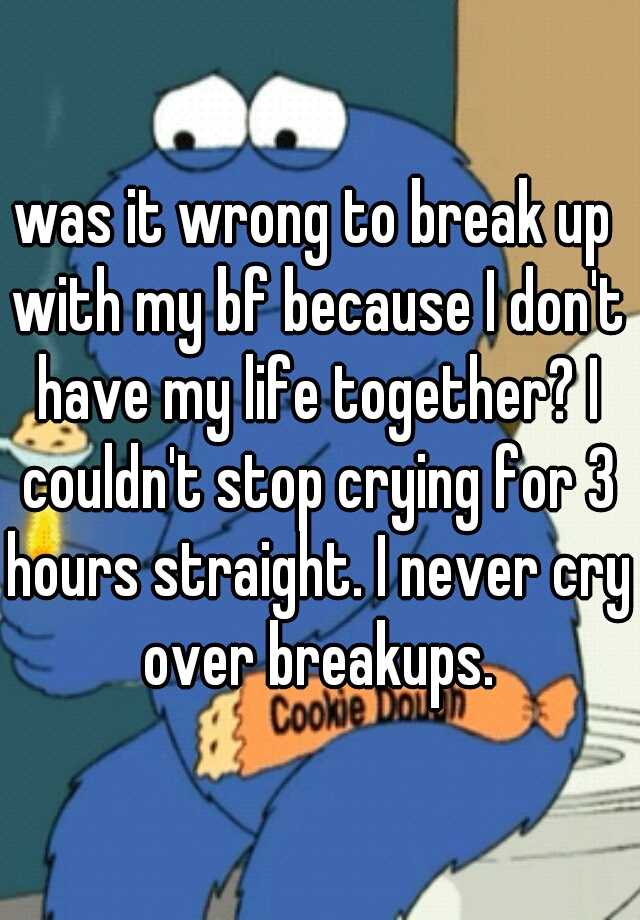 was-it-wrong-to-break-up-with-my-bf-because-i-don-t-have-my-life