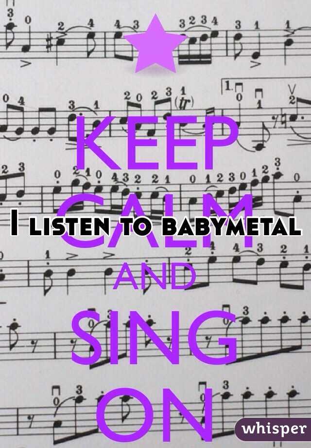 I listen to babymetal 