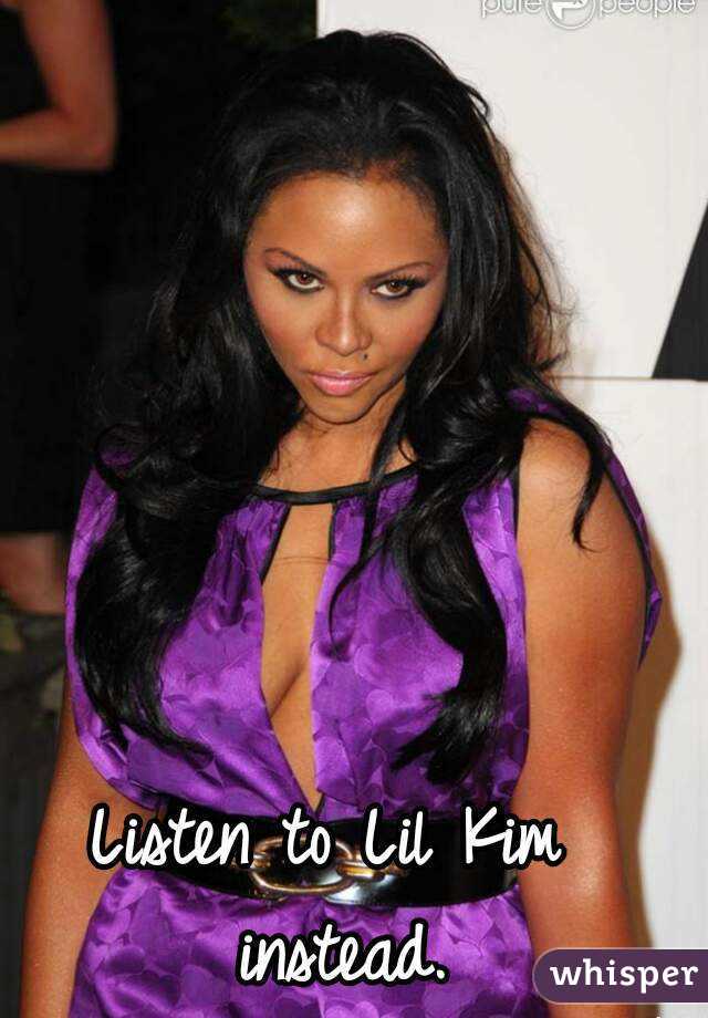 Listen to Lil Kim instead.