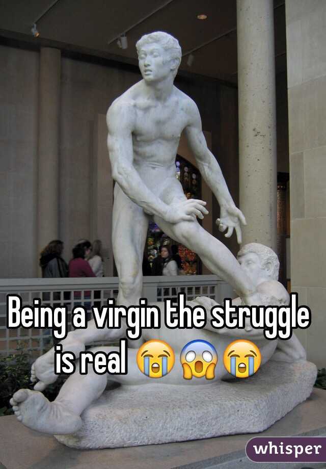 Being a virgin the struggle is real 😭😱😭