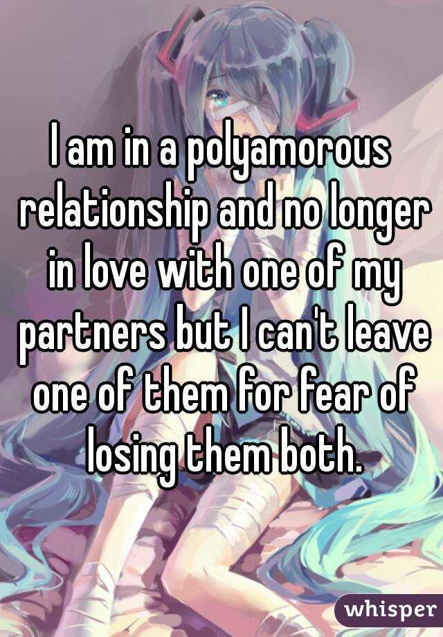 I am in a polyamorous relationship and no longer in love with one of my partners but I can't leave one of them for fear of losing them both.