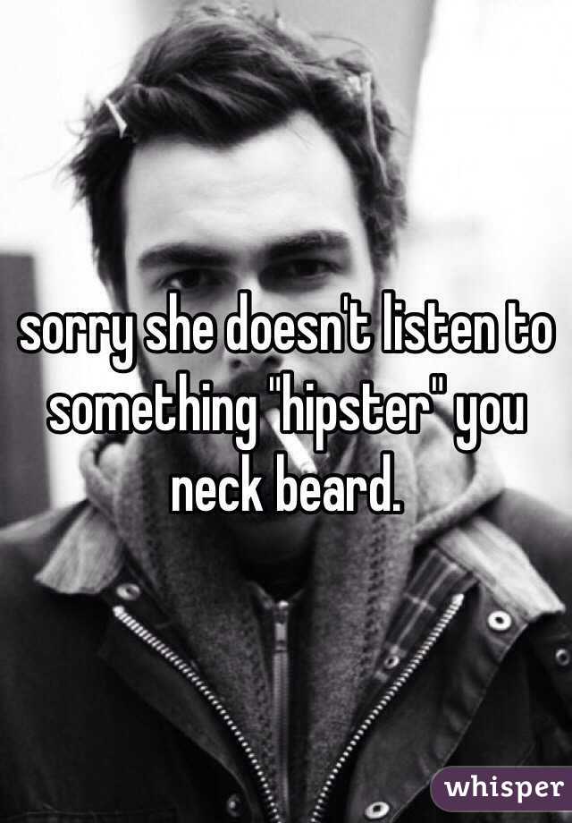 sorry she doesn't listen to something "hipster" you neck beard. 