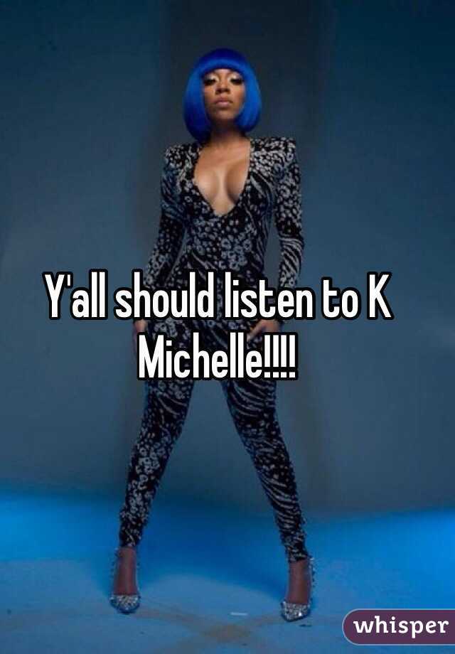 Y'all should listen to K Michelle!!!! 