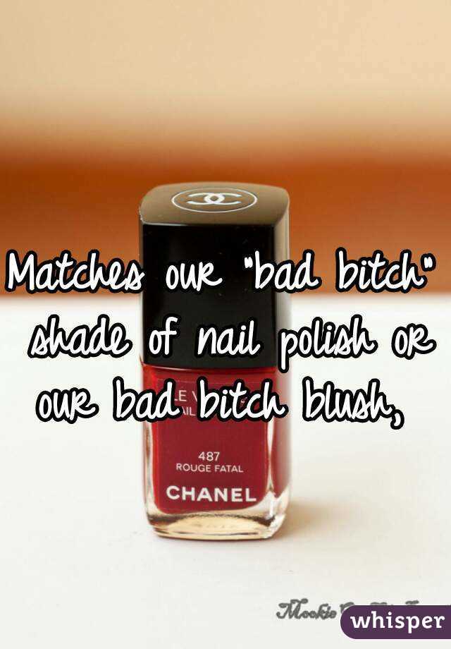 Matches our "bad bitch" shade of nail polish or our bad bitch blush, 