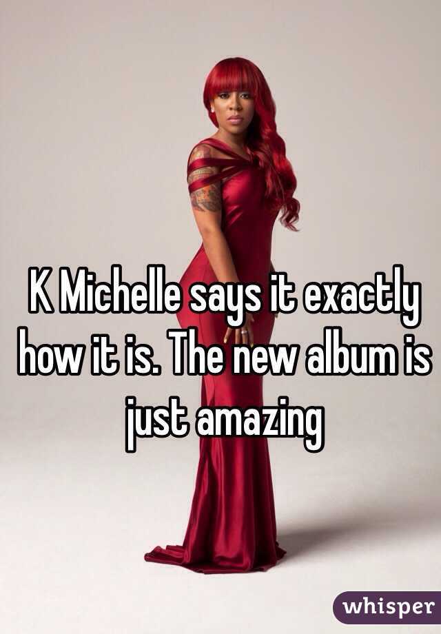 K Michelle says it exactly how it is. The new album is just amazing 