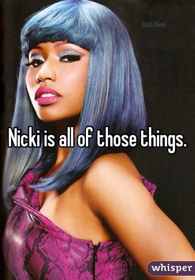 Nicki is all of those things.