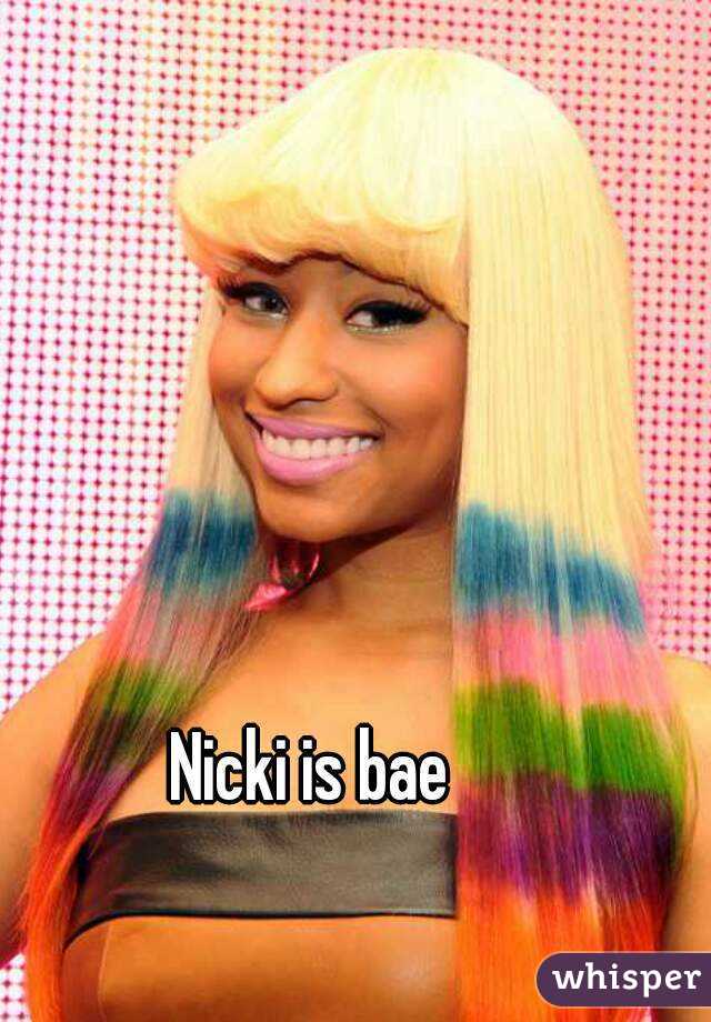 Nicki is bae 