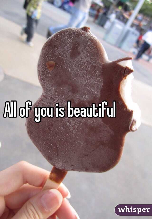 All of you is beautiful