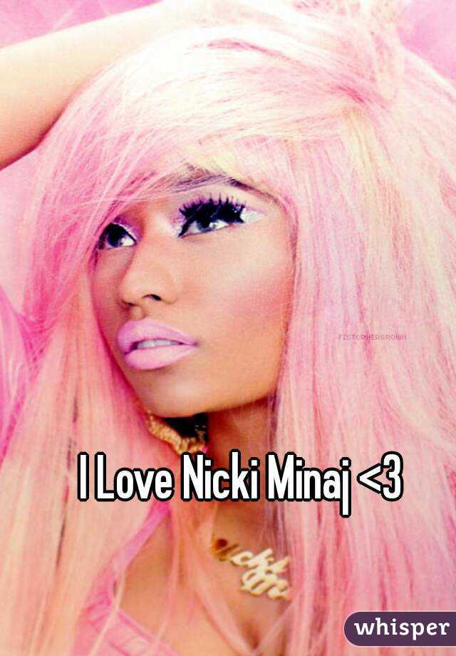 I Love Nicki Minaj <3