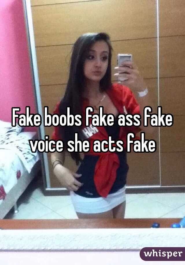 Fake boobs fake ass fake voice she acts fake