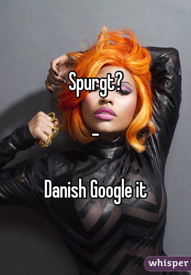 Spurgt?

- 

Danish Google it