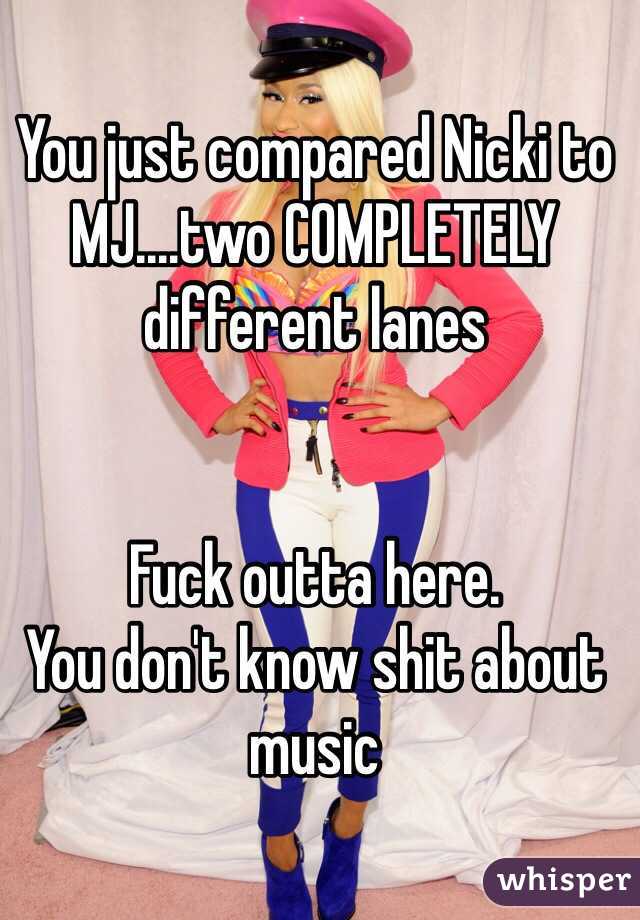 You just compared Nicki to MJ....two COMPLETELY different lanes 


Fuck outta here. 
You don't know shit about music