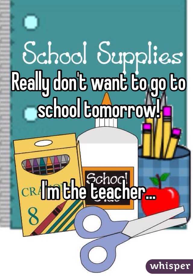 Really don't want to go to school tomorrow! 


I'm the teacher...