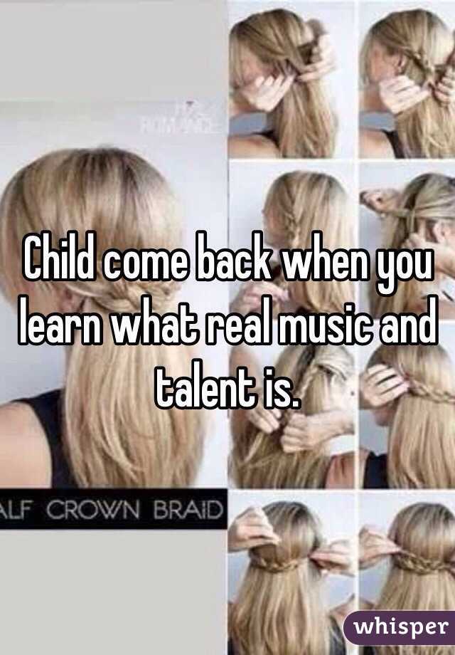 Child come back when you learn what real music and talent is. 
