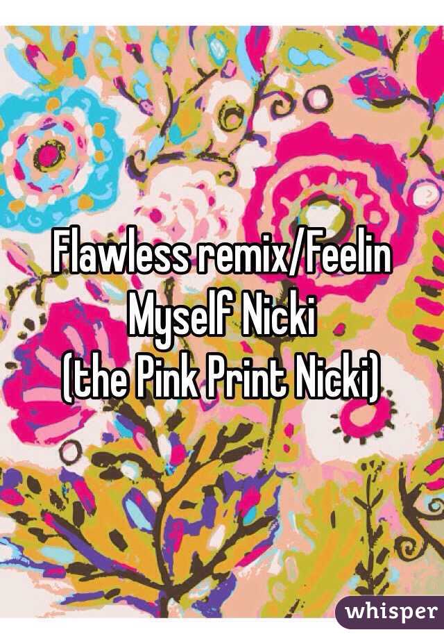 Flawless remix/Feelin Myself Nicki
(the Pink Print Nicki)