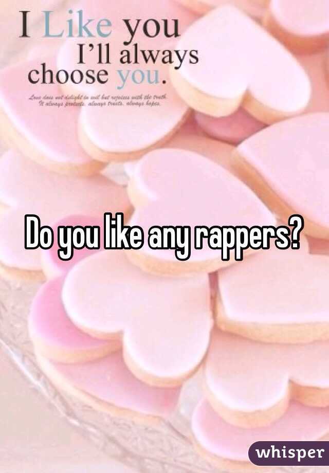 Do you like any rappers?