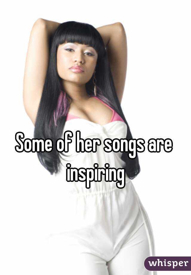 Some of her songs are inspiring