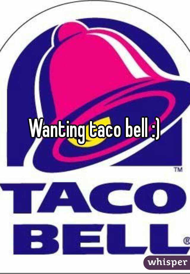 Wanting taco bell :)