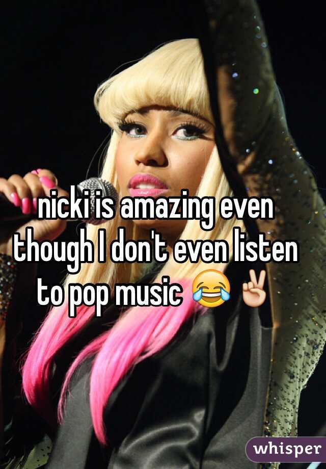 nicki is amazing even though I don't even listen to pop music 😂✌️