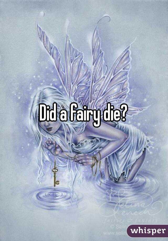 Did a fairy die?