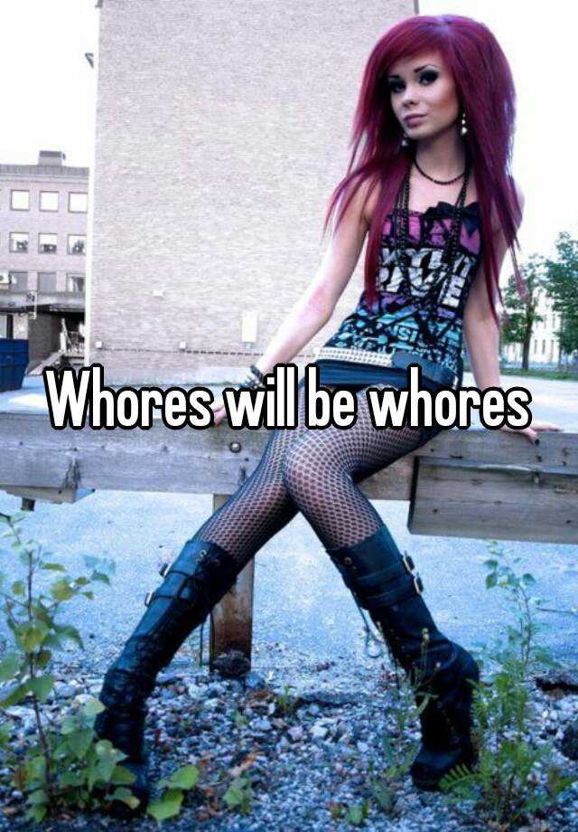 Whores Will Be Whores