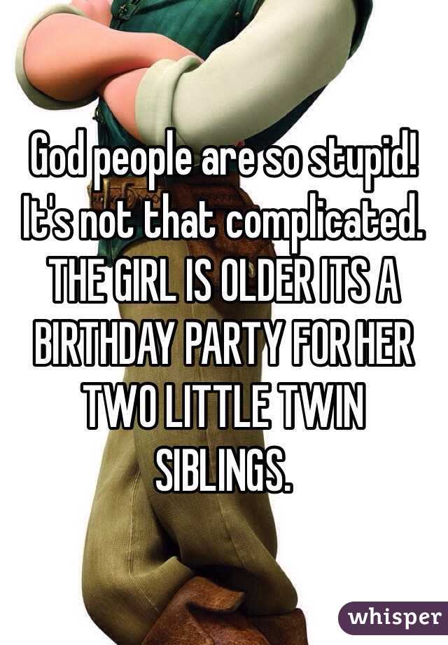 God people are so stupid! It's not that complicated. THE GIRL IS OLDER ITS A BIRTHDAY PARTY FOR HER TWO LITTLE TWIN SIBLINGS. 