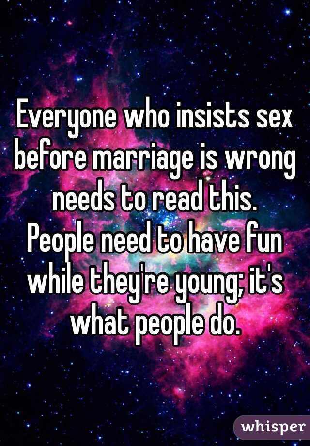Everyone who insists sex before marriage is wrong needs to read this.
People need to have fun while they're young; it's what people do.