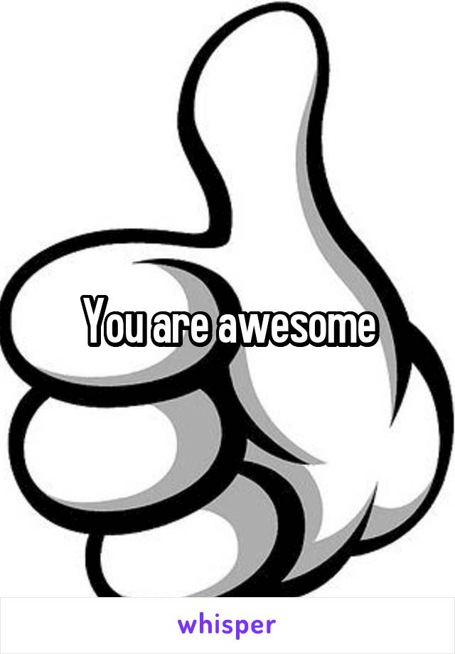 You are awesome