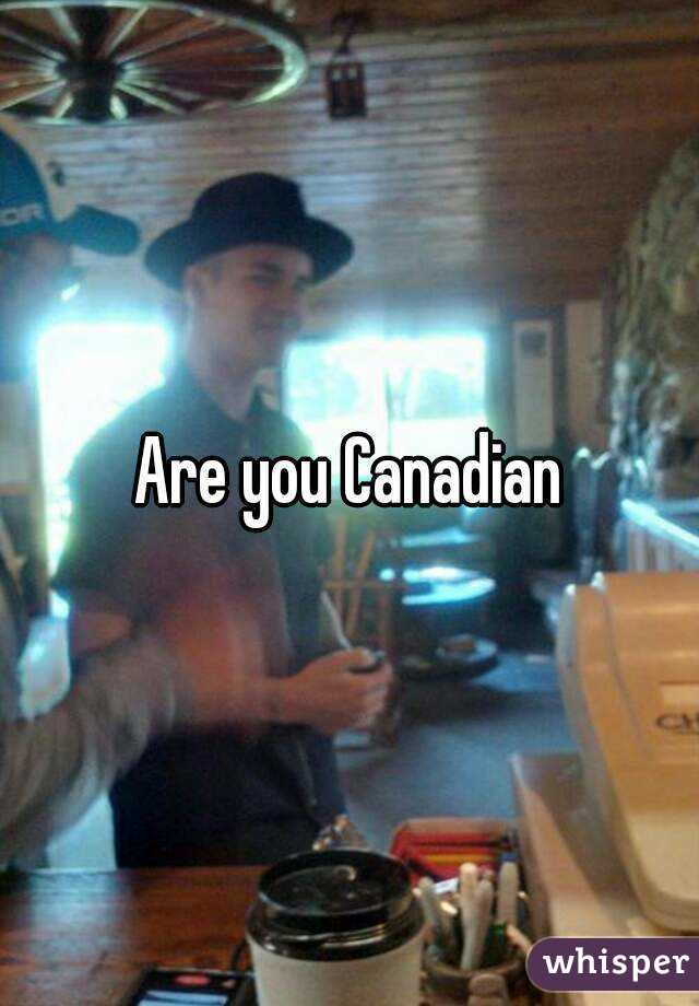 Are you Canadian