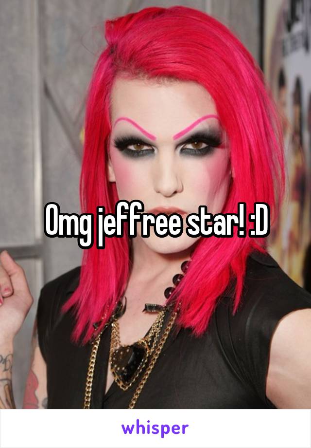 Omg jeffree star! :D