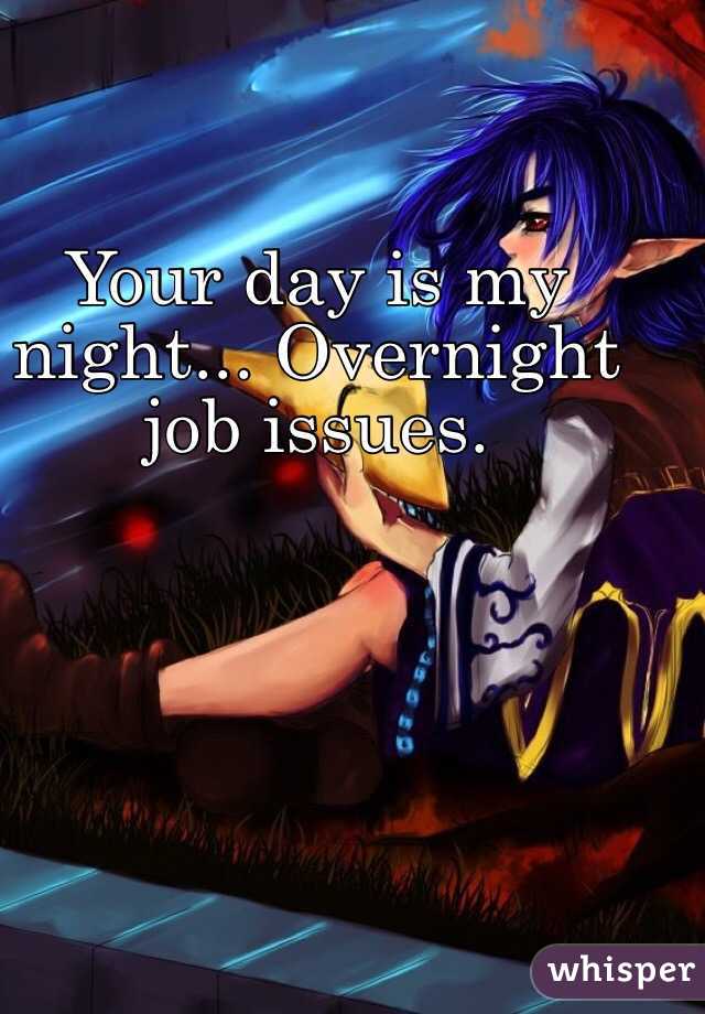 Your day is my night... Overnight job issues.