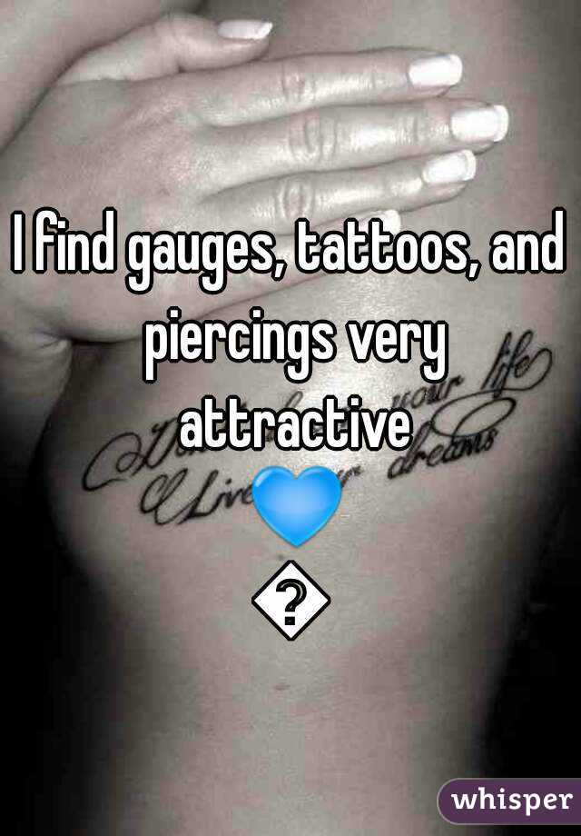 I find gauges, tattoos, and piercings very attractive 💙💙