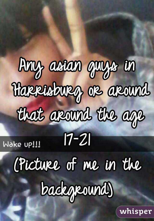 Any asian guys in Harrisburg or around that around the age 17-21 
(Picture of me in the background) 