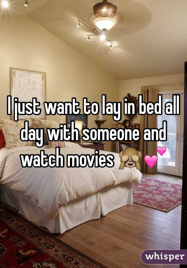 I just want to lay in bed all day with someone and watch movies 🙈💕