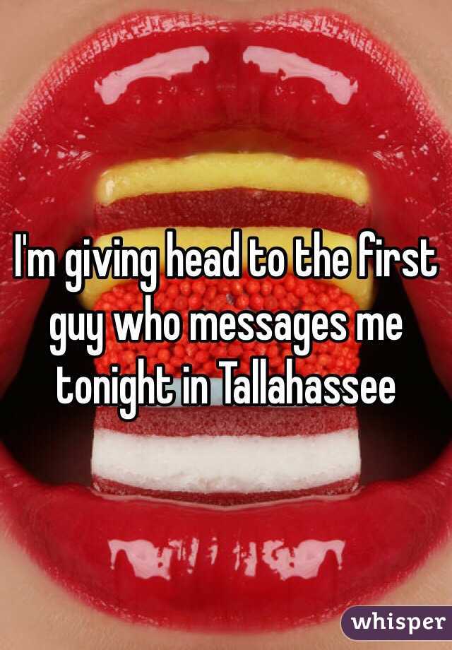 I'm giving head to the first guy who messages me tonight in Tallahassee 
