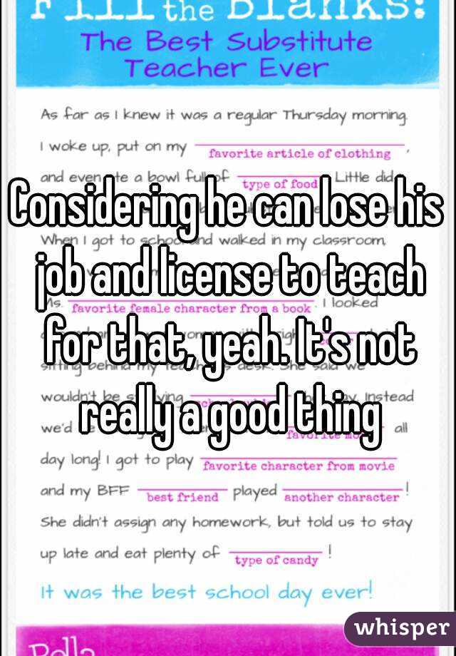 Considering he can lose his job and license to teach for that, yeah. It's not really a good thing