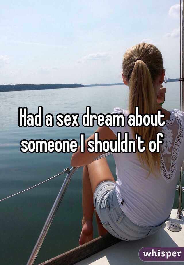 Had a sex dream about someone I shouldn't of 