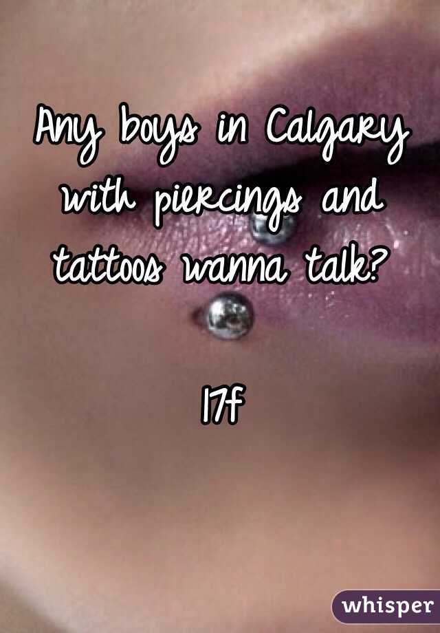 Any boys in Calgary with piercings and tattoos wanna talk? 

17f