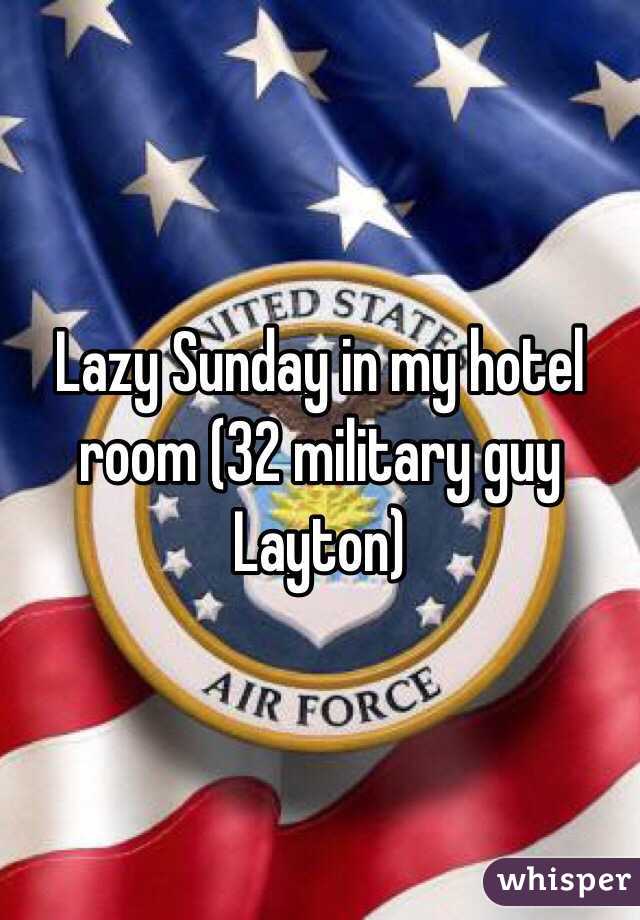 Lazy Sunday in my hotel room (32 military guy Layton)