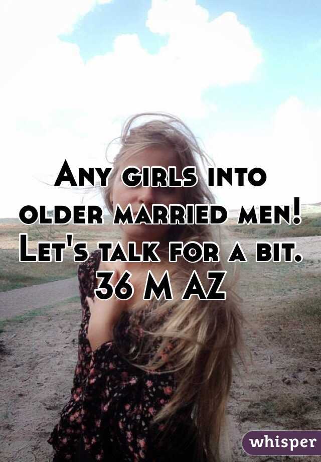Any girls into older married men! Let's talk for a bit.
36 M AZ