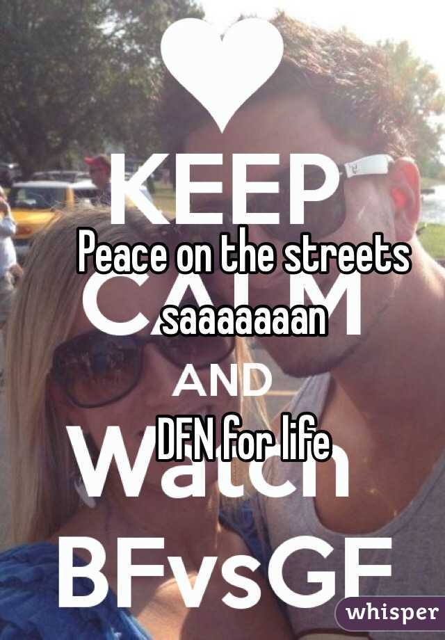 Peace on the streets saaaaaaan

DFN for life