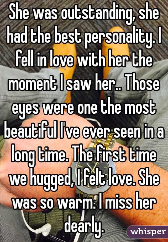 She was outstanding, she had the best personality. I fell in love with her the moment I saw her.. Those eyes were one the most beautiful I've ever seen in a long time. The first time we hugged, I felt love. She was so warm. I miss her dearly. 