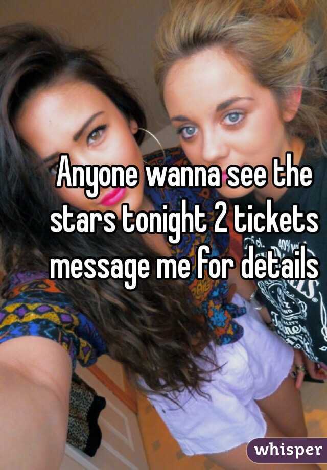 Anyone wanna see the stars tonight 2 tickets message me for details 