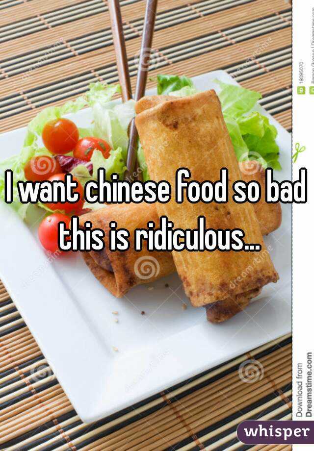 I want chinese food so bad this is ridiculous...