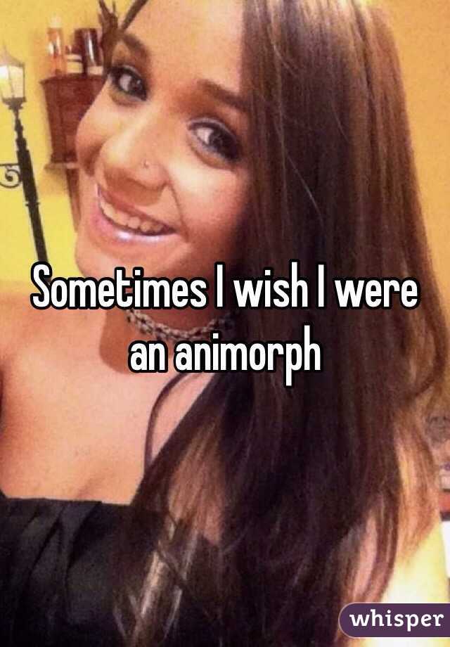 Sometimes I wish I were an animorph