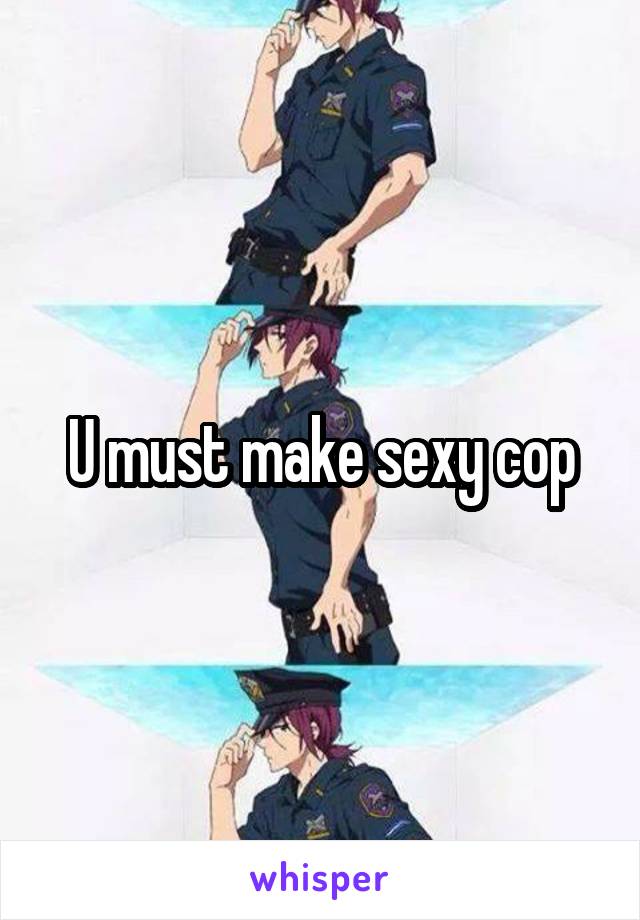 U must make sexy cop