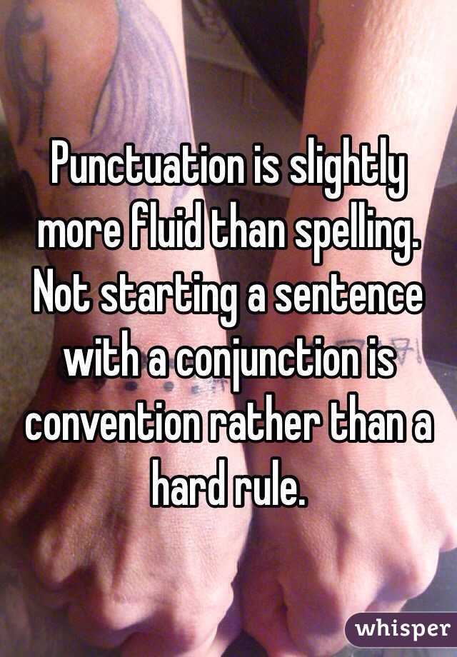Punctuation is slightly more fluid than spelling.  Not starting a sentence with a conjunction is convention rather than a hard rule. 