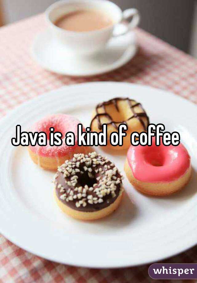 Java is a kind of coffee 