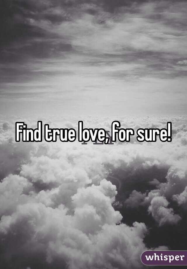 Find true love, for sure!