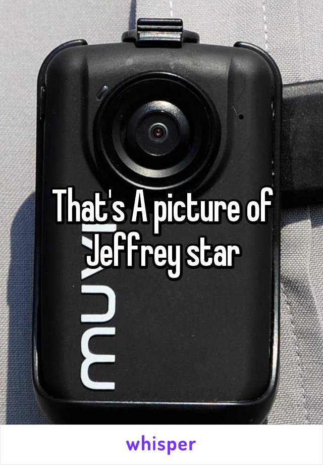 That's A picture of Jeffrey star